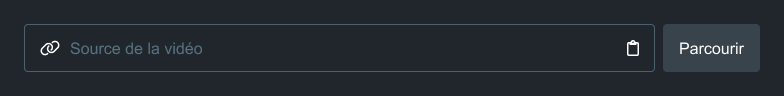 Champ de saisie « Source de la vidéo » pour les liens et bouton « Parcourir » pour les fichiers locaux.